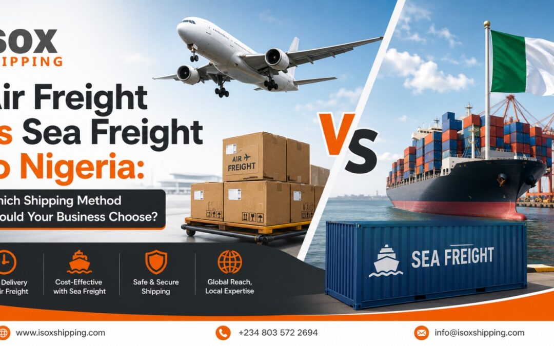 Air Freight vs Sea Freight to Nigeria: Which Shipping Method Should Your Business Choose?
